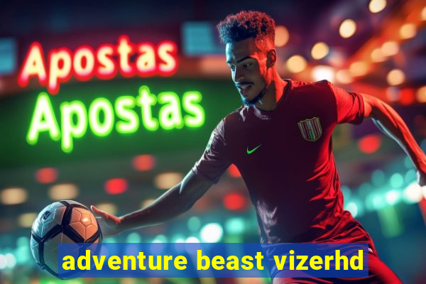 adventure beast vizerhd